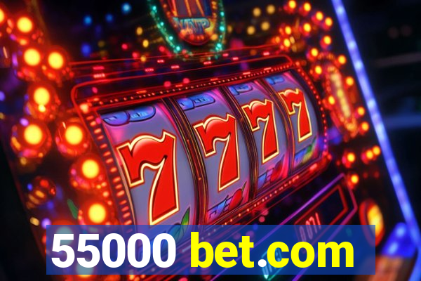 55000 bet.com